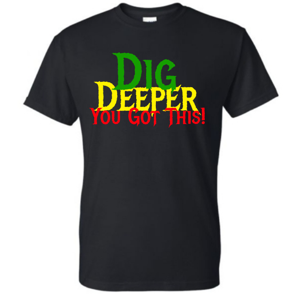 Dig Deeper, You Got This Motivation Shirt