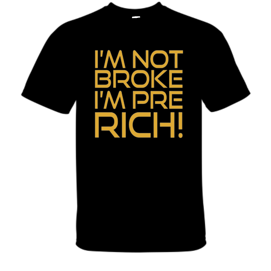 I'm Not Broke, I'm Pre Rich!