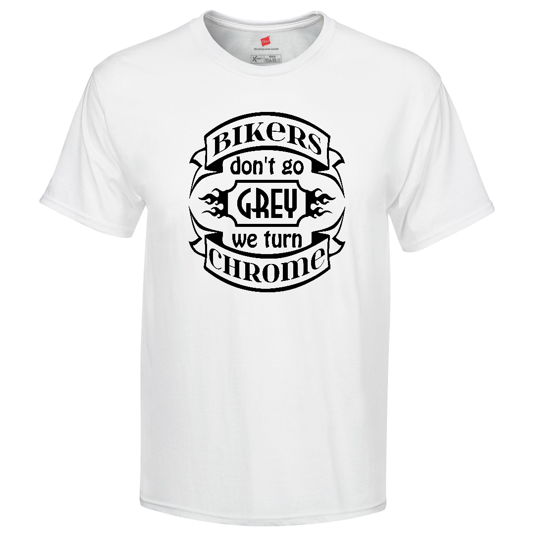 Bikers Don't Grey, We Turn Chrome
