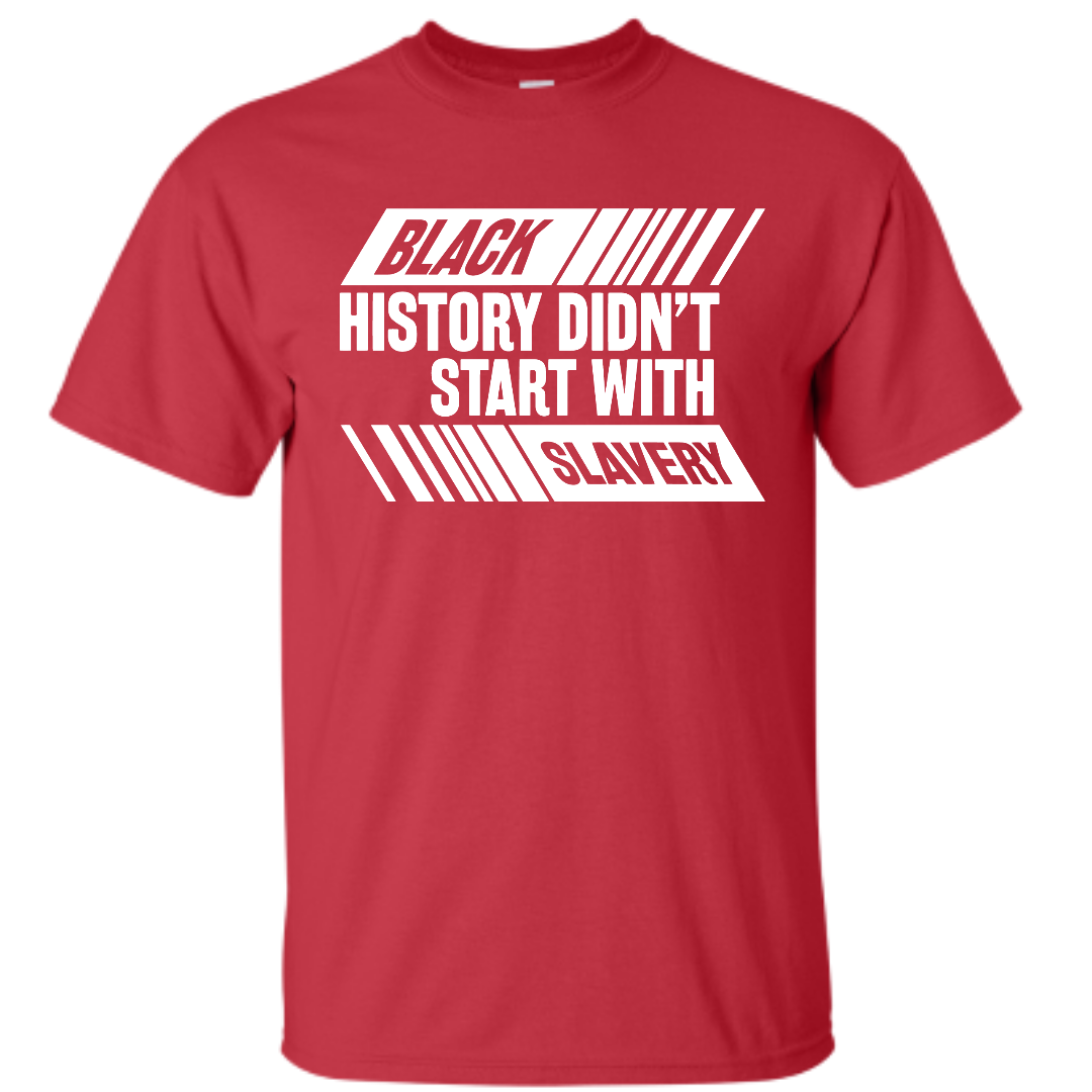 Black History Didn't Start With Slavery, Graphic Tee