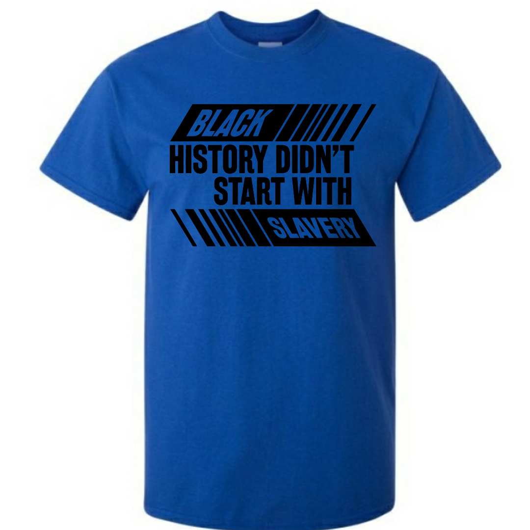 Black History Didn't Start With Slavery, Graphic Tee