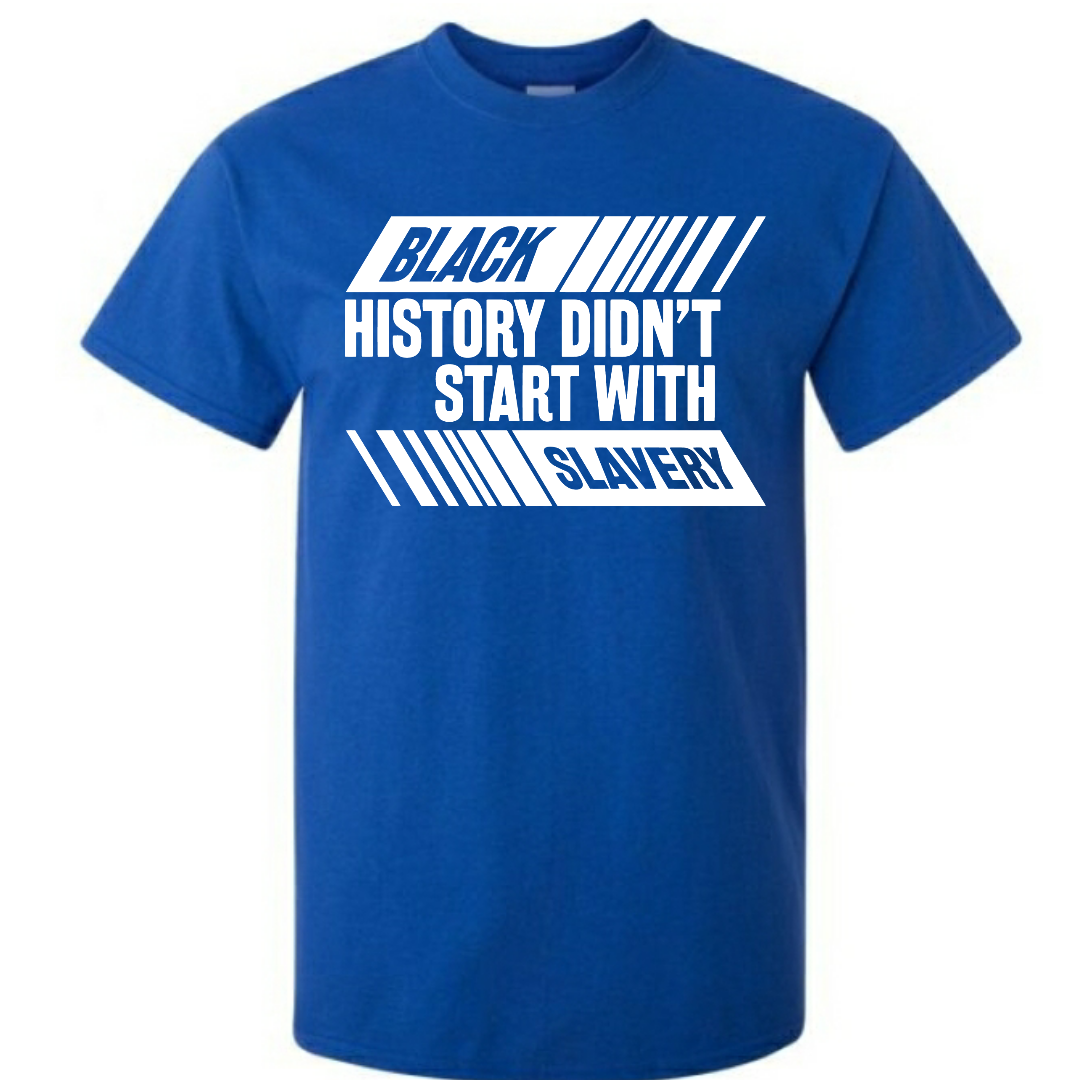 Black History Didn't Start With Slavery, Graphic Tee