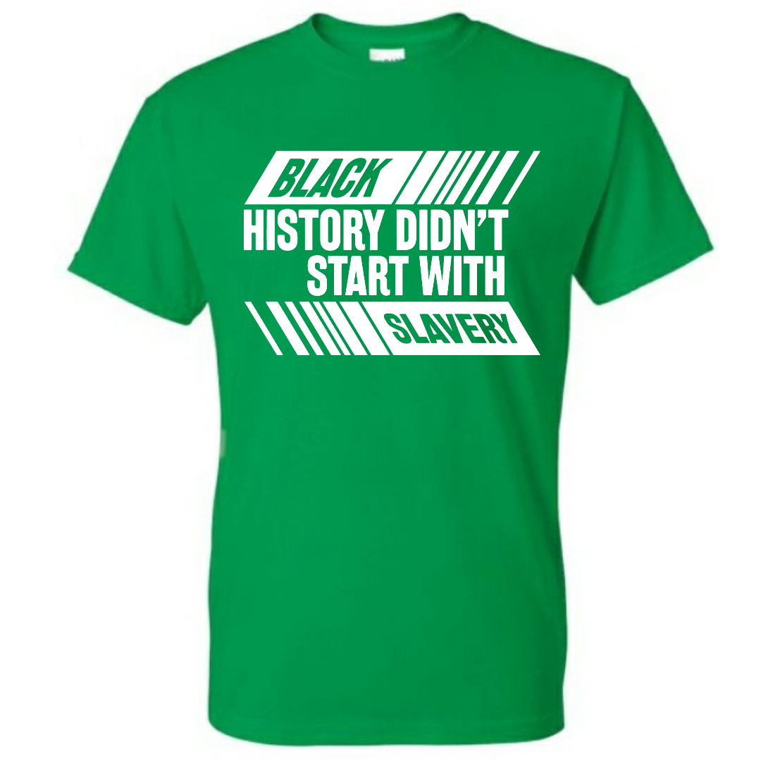 Black History Didn't Start With Slavery, Graphic Tee