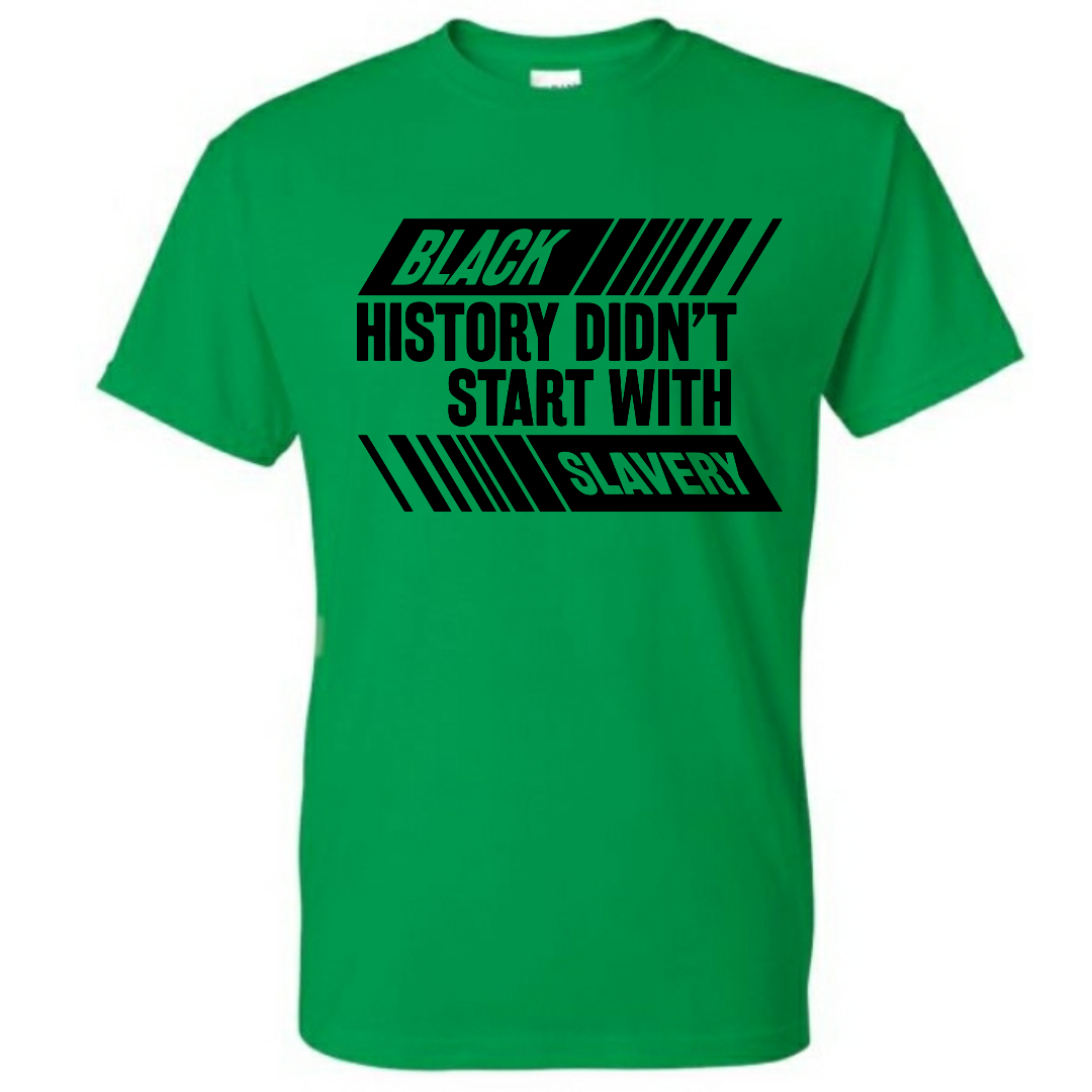 Black History Didn't Start With Slavery, Graphic Tee