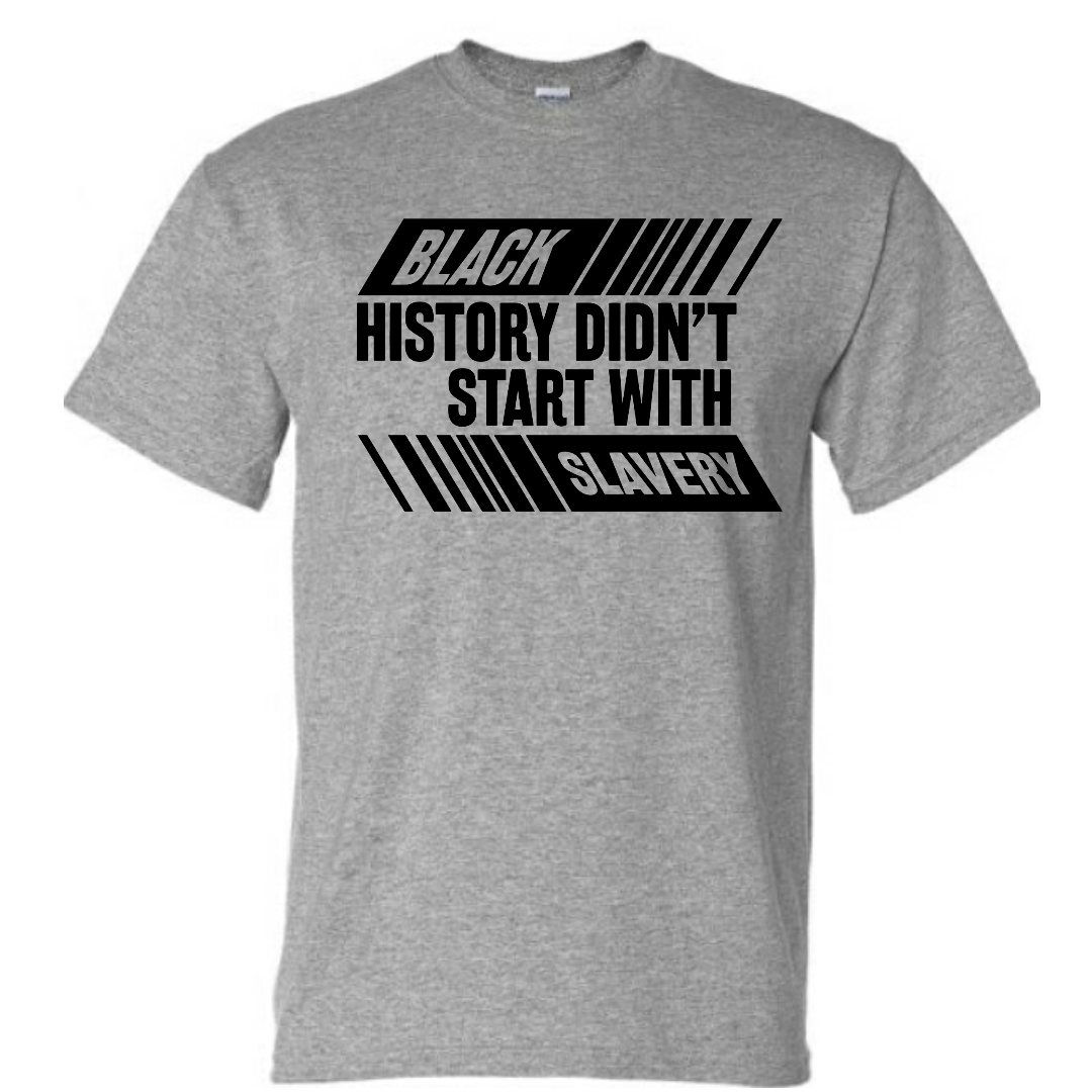 Black History Didn't Start With Slavery, Graphic Tee