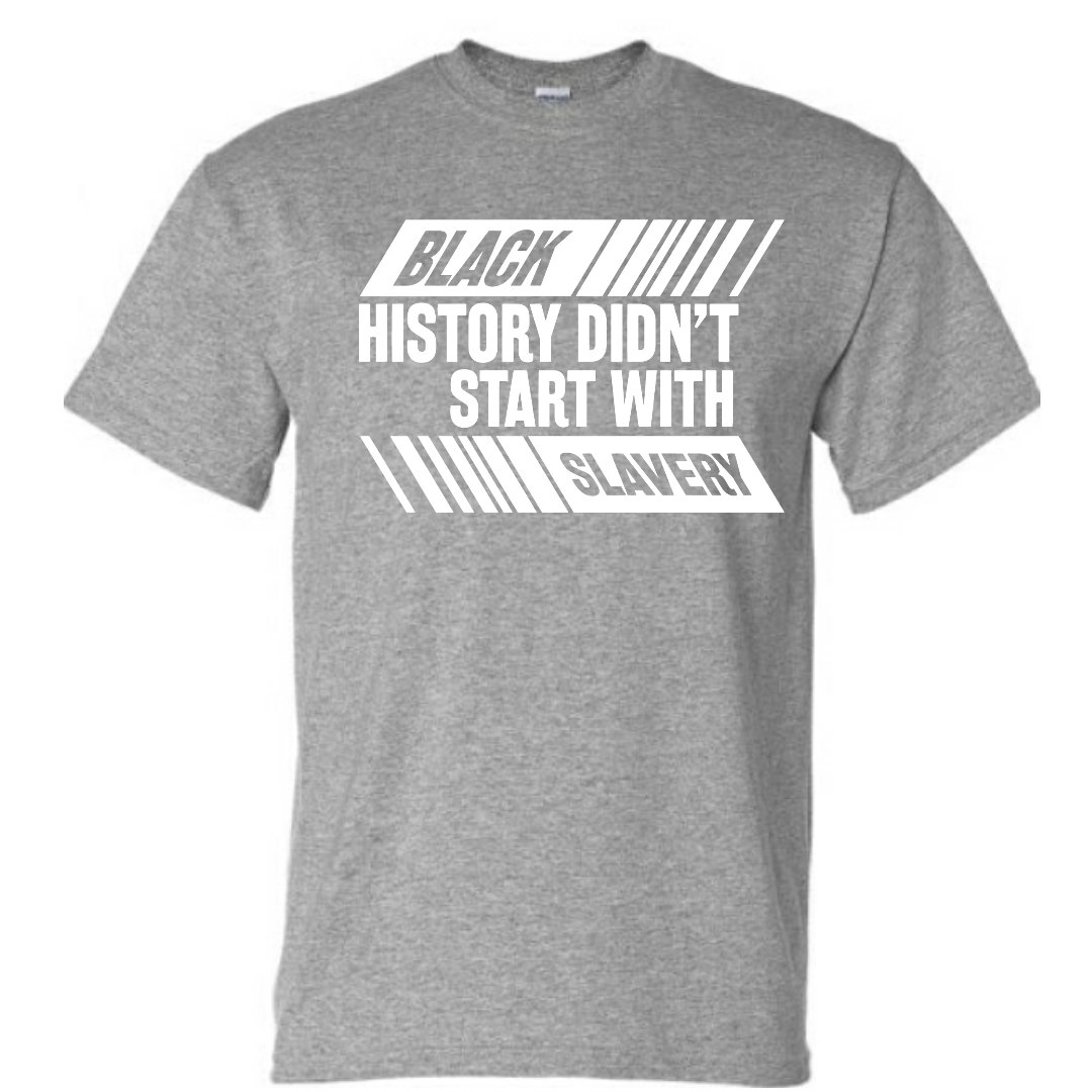 Black History Didn't Start With Slavery, Graphic Tee