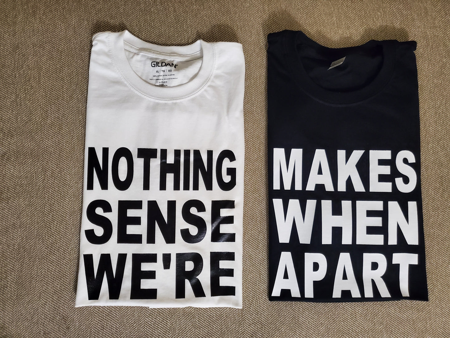 Nothing Makes Sense When We're Apart, Couples Love Shirt