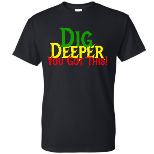 Dig Deeper, You Got This Motivation Shirt