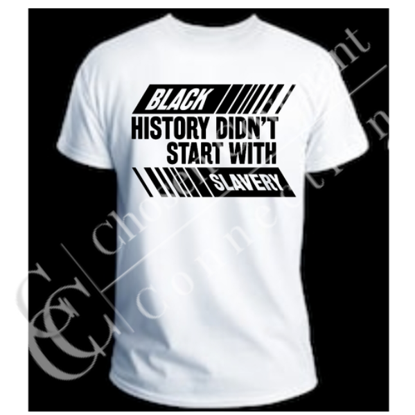 Black History Didn't Start With Slavery, Graphic Tee