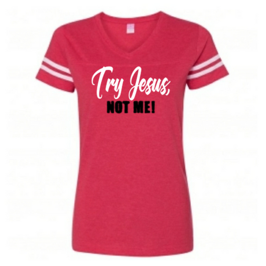 Try Jesus, Not Me (female jersey)