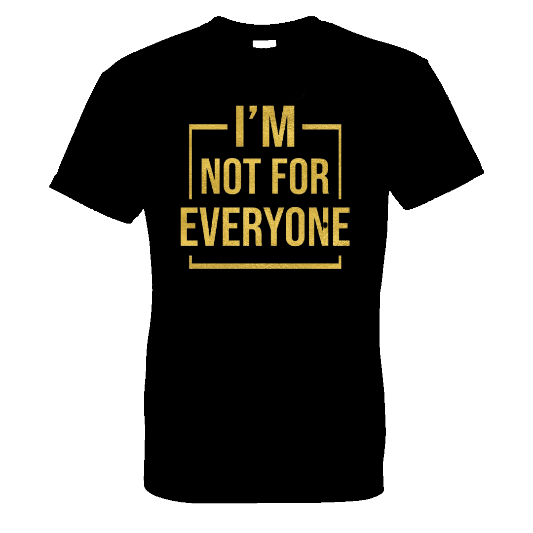 I'm Not For Everyone humor t-shirt, funny t-shirt