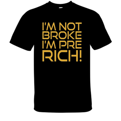 I'm Not Broke, I'm Pre Rich!