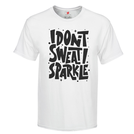 I don't sweat I sparkle  Shirt, Gift for Her, Gift for Girlfriend, Gift for Mom, Birthday Gift, Gift for Wife, Gift for Friend