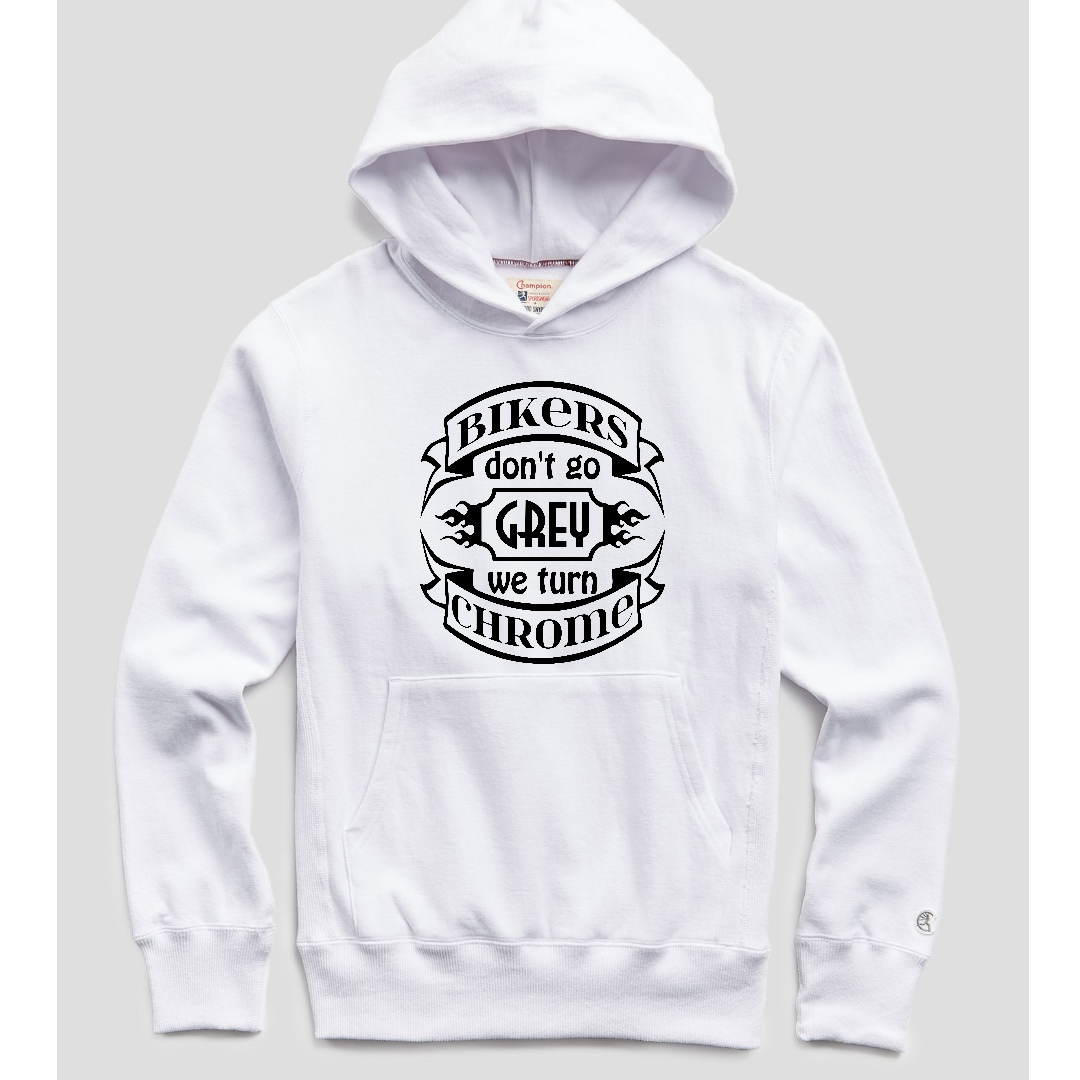 Bikers Don't Grey, We Turn Chrome (hoodie)