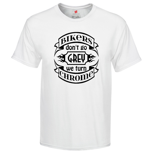 Bikers Don't Grey, We Turn Chrome