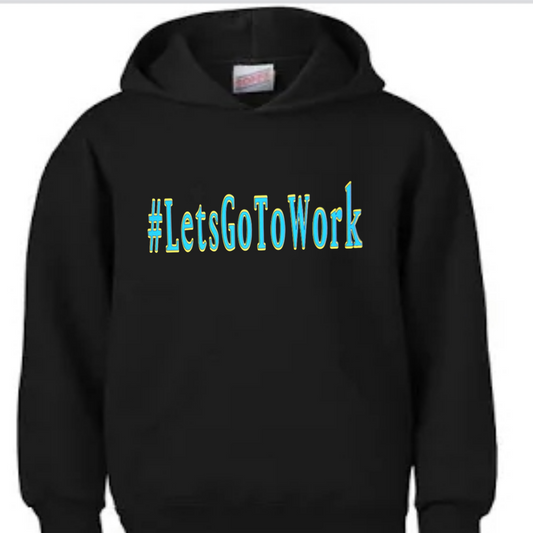 Lets Go To Work (hoodie)